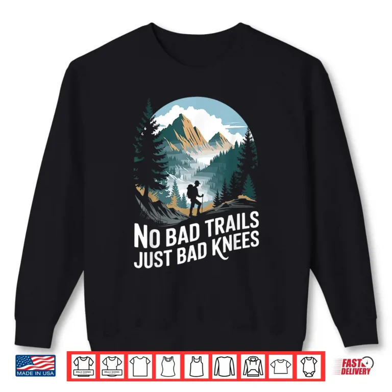 Sweatshirt No bad trails just bad knees Hike Trekking Hiking Hiker Shirt