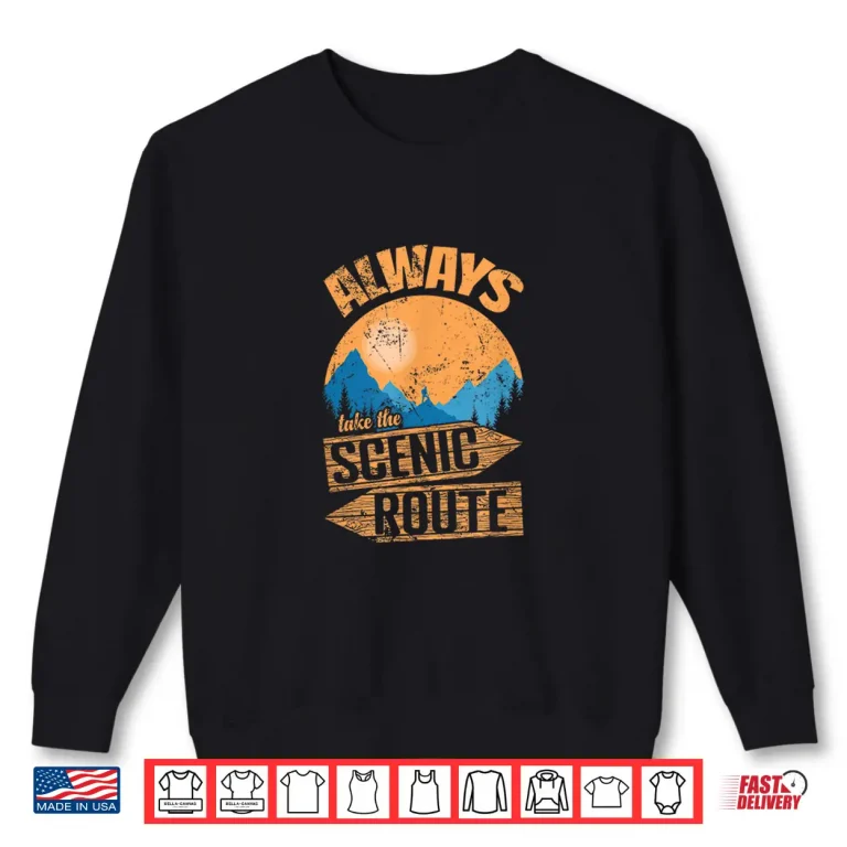 Sweatshirt Always Take the Scenic Route Adventure on Trails Shirt