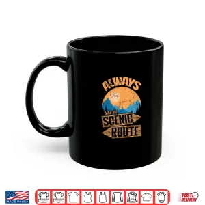 Mug Always Take the Scenic Route Adventure on Trails Shirt