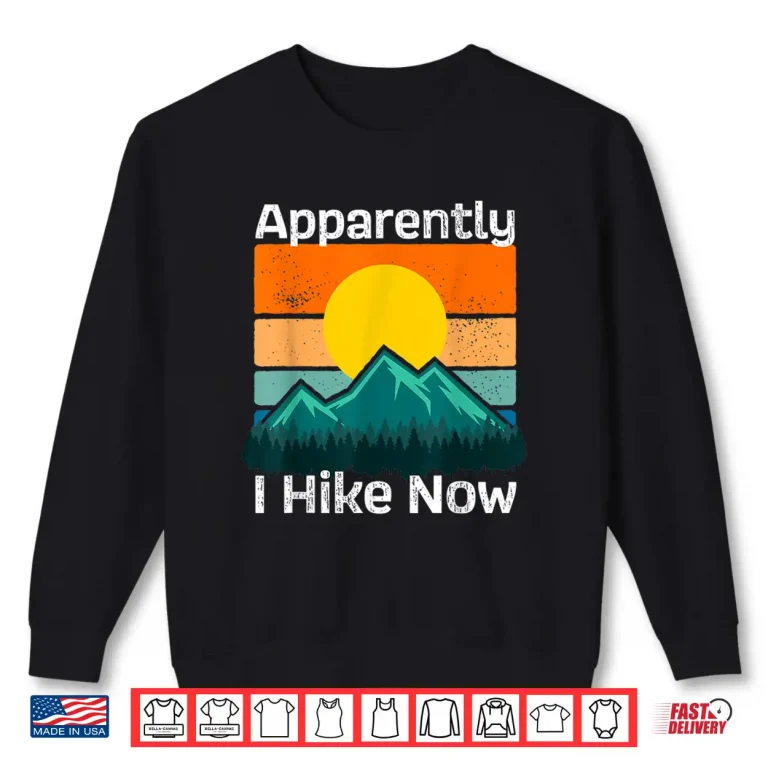 Sweatshirt Funny Retro Outdoor Apparently I Hike Now Trekking Hiking Shirt