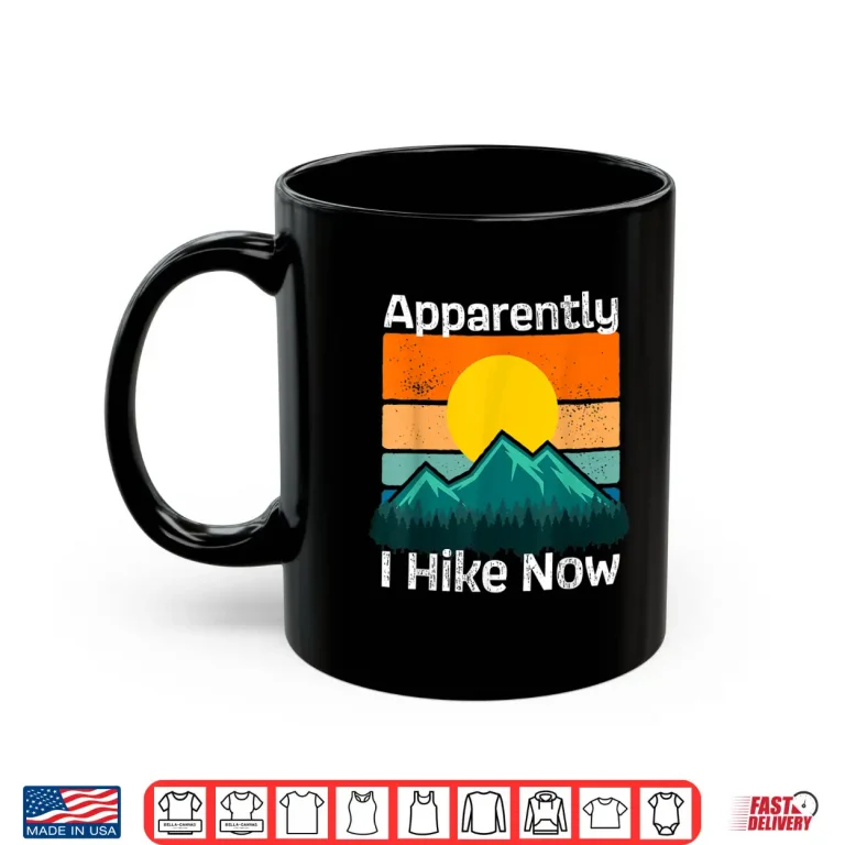 Mug Funny Retro Outdoor Apparently I Hike Now Trekking Hiking Shirt
