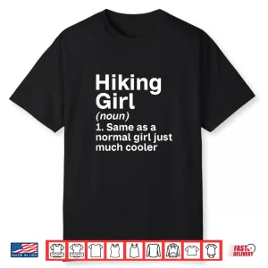 Hiking Girl Like A Normal Girl Just Much Cooler Hiking Girl Shirt