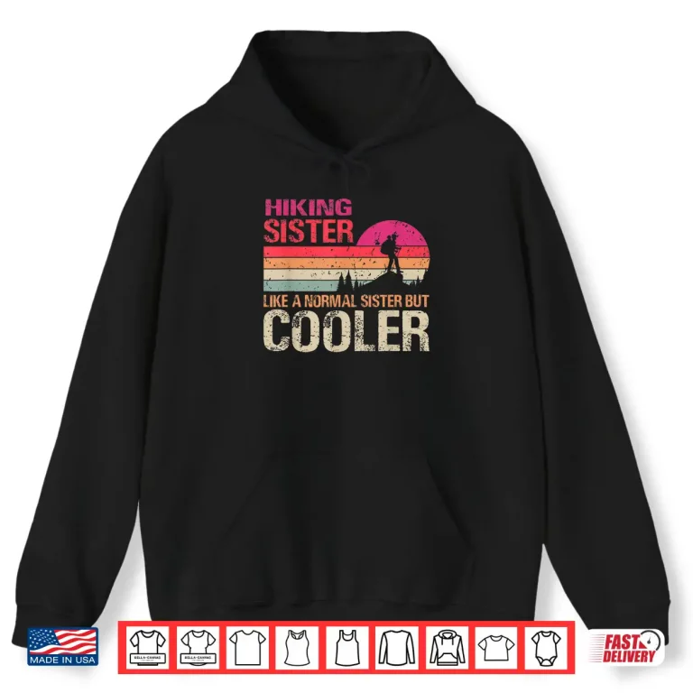 Hoodie Hiking Sister Like A Normal Sister But Cooler Trekking Shirt