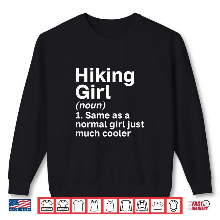 Sweatshirt Hiking Girl Like A Normal Girl Just Much Cooler Hiking Girl Shirt
