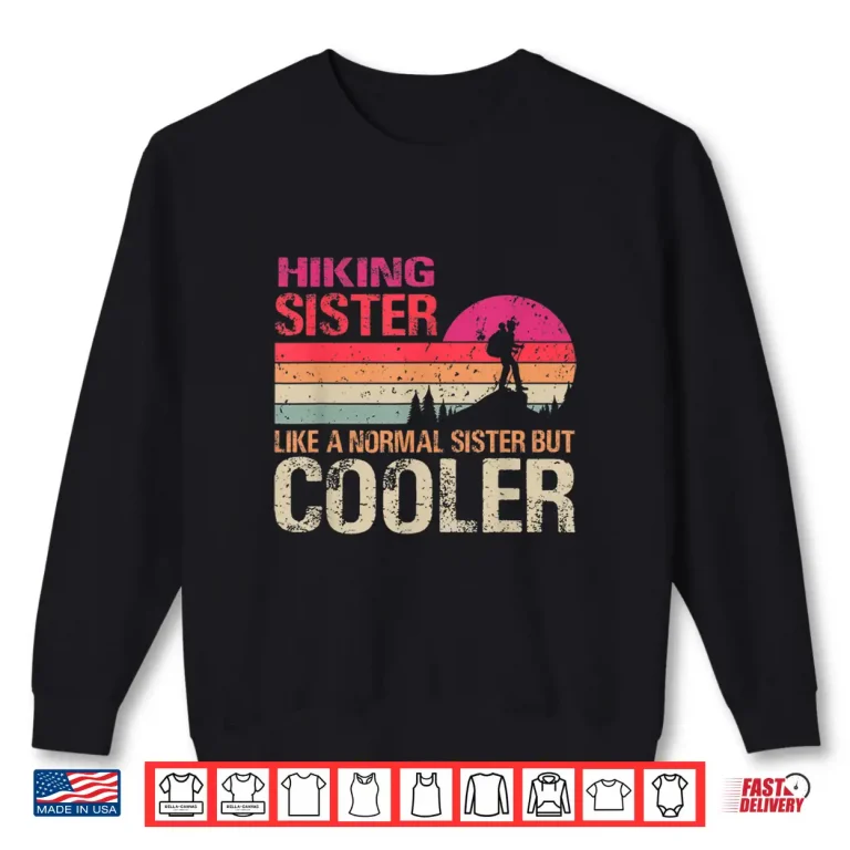 Sweatshirt Hiking Sister Like A Normal Sister But Cooler Trekking Shirt