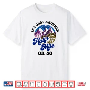 It’S Just Another Half Mile Or So Hiking Humor Hiker Shirt