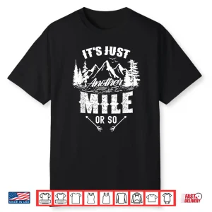 It’S Just Another Mile Or So Hiking Humor Hiker Half Mile Shirt