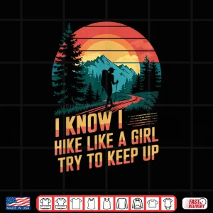 Design I know i hike like a girl Mountain Hiking Trekking Hiker Shirt