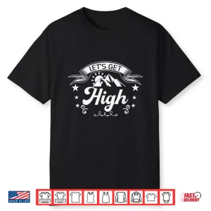 Let’S Get High Outdoor Mountain Hiking Hiker Shirt