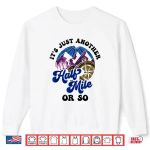 Sweatshirt Its Just Another Half Mile Or So Hiking Humor Hiker Shirt