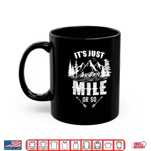Mug Its Just Another Mile Or So Hiking Humor Hiker Half Mile Shirt