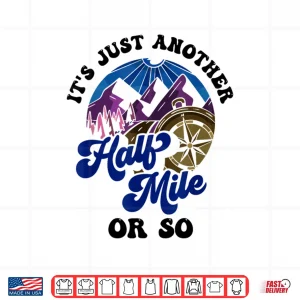 Design Its Just Another Half Mile Or So Hiking Humor Hiker Shirt
