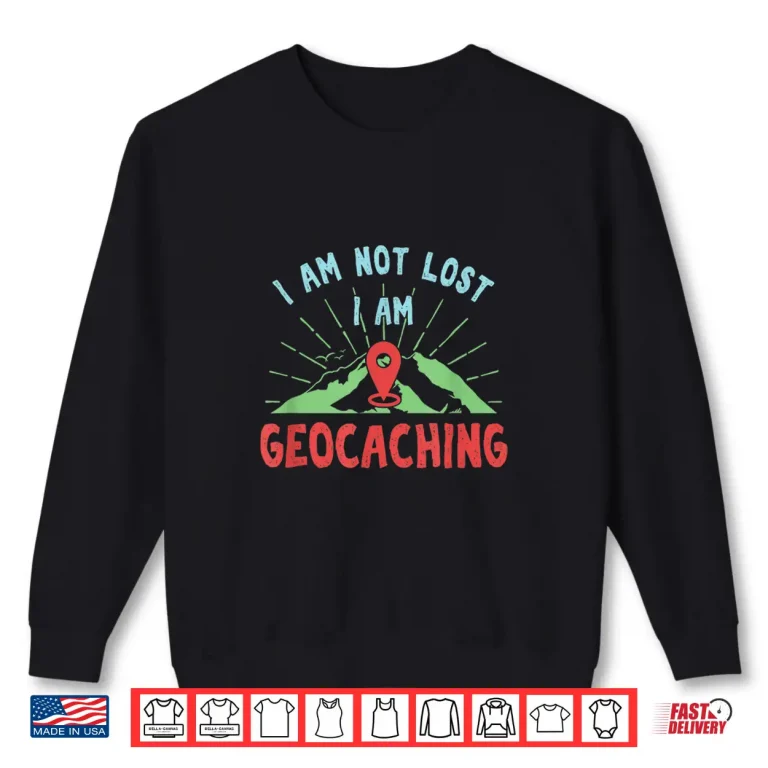 Sweatshirt Lost Geocaching Geo Cacher Trekker Trekking Hiking Hike Gift Shirt