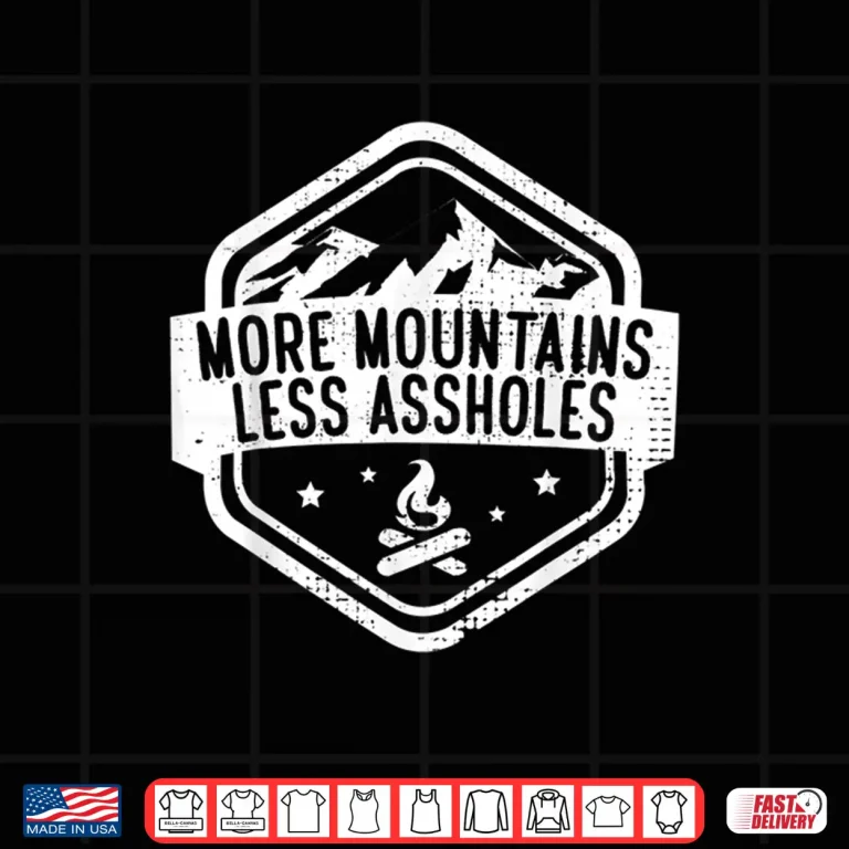 Design More Mountains Less Assholes Trekking Mountains Shirt
