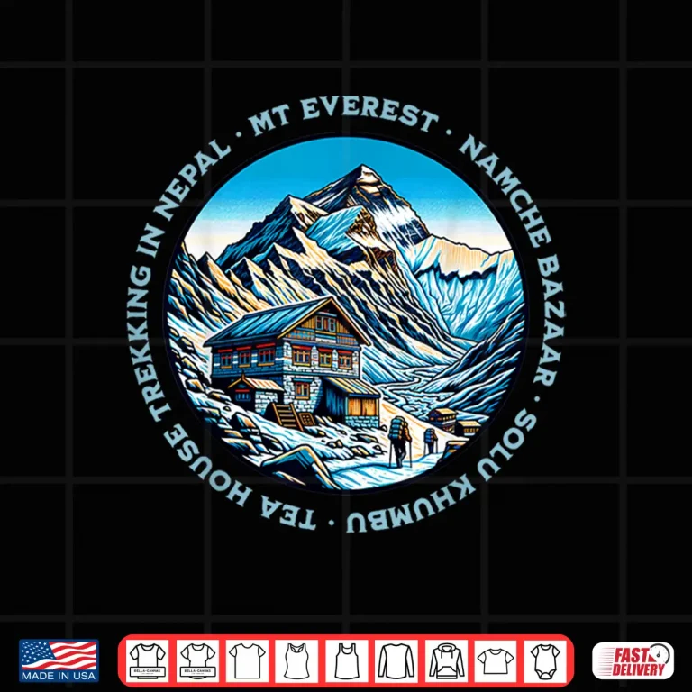 Design Mt Everest Namche Bazaar Tea House Trekking Nepal Hiking Shirt