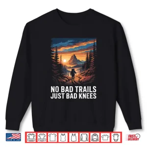 Sweatshirt No Bad Trails just Bad Knees Hiking Hiker Trekking Hike Shirt