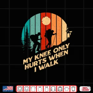 Design My Knee Only Hurts When I Walk Funny Hiking Humor Hiker Shirt