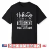 Senior Hiking Funny Retirement Camping Trekking Hikers Gift Shirt