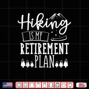 Design Senior Hiking Funny Retirement Camping Trekking Hikers Gift Shirt
