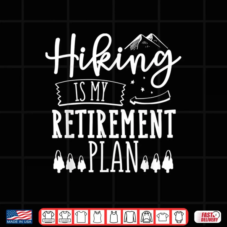 Design Senior Hiking Funny Retirement Camping Trekking Hikers Gift Shirt