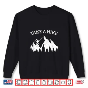 Take A Hike Funny Trekking Trail Mountain Hiker T Shirt 2 Sweatshirt Take A Hike Funny Trekking Trail Mountain Hiker T Shirt