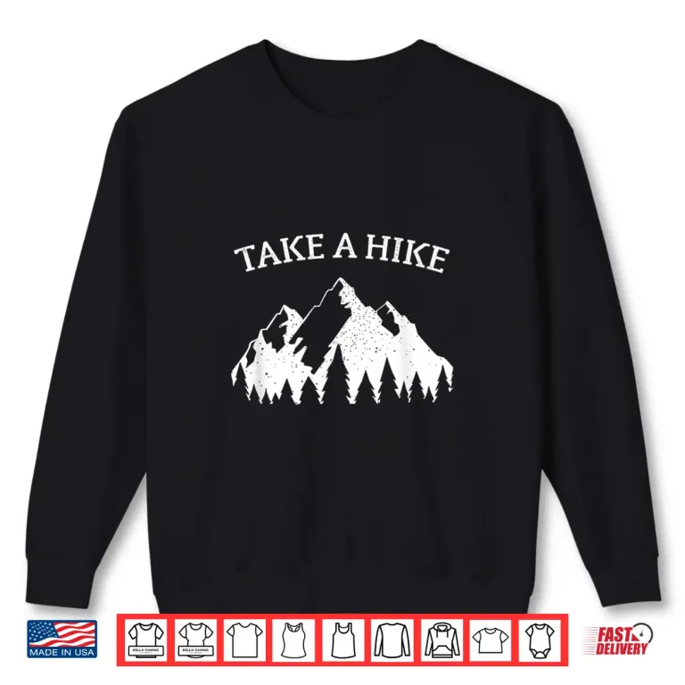 Sweatshirt Take A Hike Funny Trekking Trail Mountain Hiker T Shirt