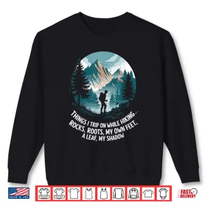 Sweatshirt Things I trip on while hiking Hiker Mountain Hike Trekking Shirt