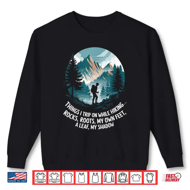 Sweatshirt Things I trip on while hiking Hiker Mountain Hike Trekking Shirt