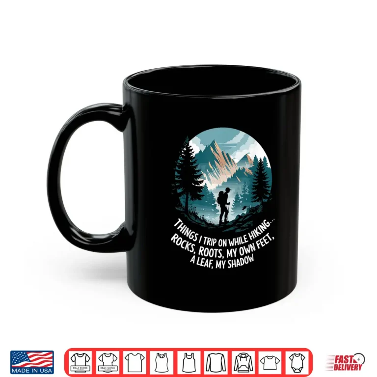 Mug Things I trip on while hiking Hiker Mountain Hike Trekking Shirt