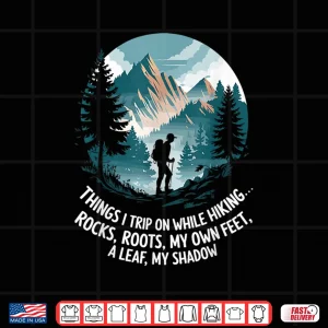 Design Things I trip on while hiking Hiker Mountain Hike Trekking Shirt
