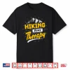 Camping Life Hiking Is My Therapy Trekking Wanderlust Hiker Shirt
