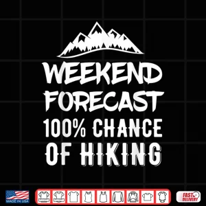 Design Funny Hiking Weekend Forecast Hiking Shirt