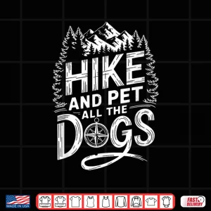 Design Hike And Pet All The Dogs Hiking Trekking Mountain Hiker Shirt