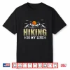 Hiking Is My Life Trekking Mountains Hiker Hiking Lover Shirt