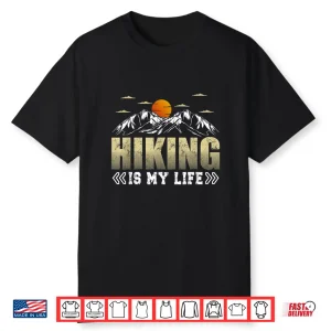 Hiking Is My Life Trekking Mountains Hiker Hiking Lover Shirt