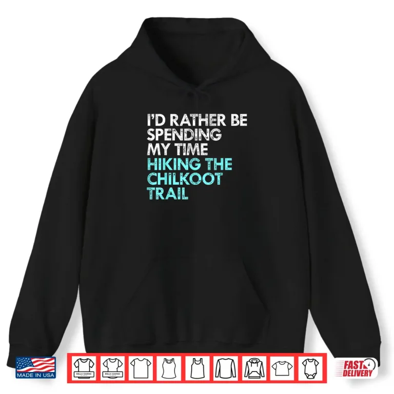 Hoodie Hiking Chilkoot Trail Funny Shirt