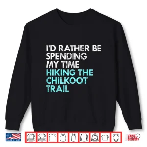 Sweatshirt Hiking Chilkoot Trail Funny Shirt