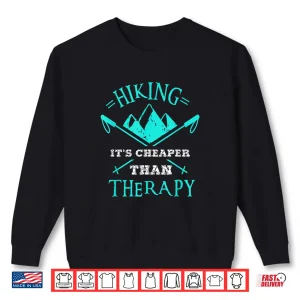 Sweatshirt Hiking Its Cheaper Than Therapy hiking Tshirt