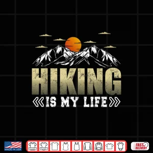 Design Hiking Is My Life Trekking Mountains Hiker Hiking Lover Shirt