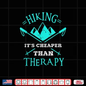 Design Hiking Its Cheaper Than Therapy hiking Tshirt