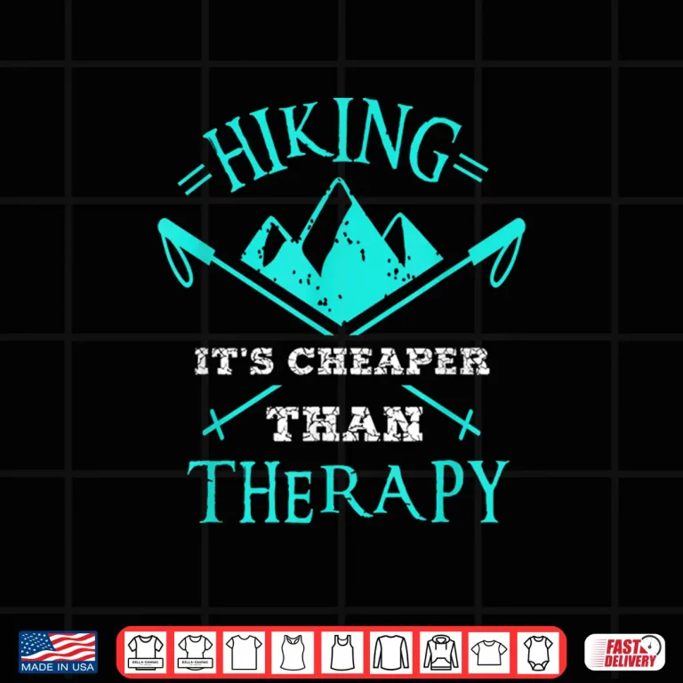 Design Hiking Its Cheaper Than Therapy hiking Tshirt