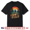 I Know I Hike Like A Girl Mountain Trekking Hiking Hiker Shirt