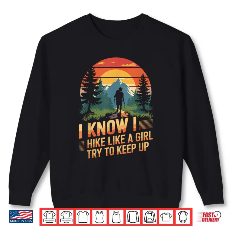 Sweatshirt I know i hike like a girl Mountain Trekking Hiking Hiker Shirt