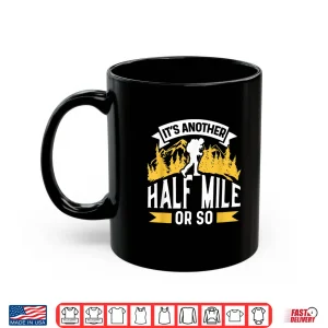 Mug Its Another Half Mile Or So Sarcastic Hiking Hiker Humor Shirt