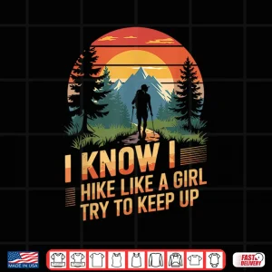 Design I know i hike like a girl Mountain Trekking Hiking Hiker Shirt