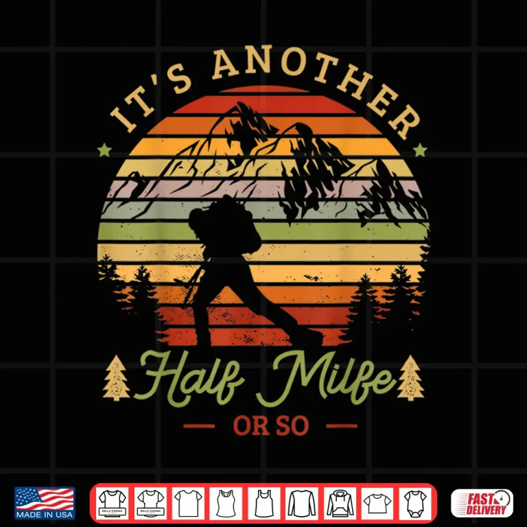 Design Its another half mile or so Hiking Trekking Climbing Climb Shirt