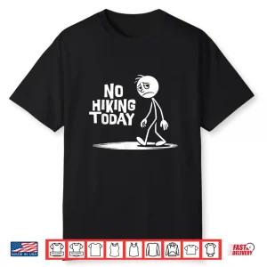 No Hiking Today Funny Sad Stick Man Climbing Hikers Joke Shirt