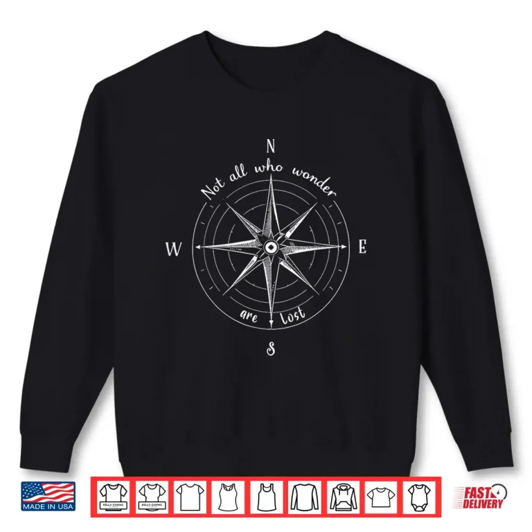Sweatshirt Not All Who Wander Lost Hiking Backpacking Trekking Compass Shirt