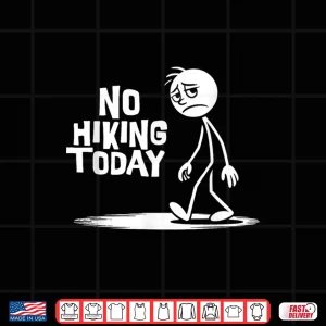 Design No Hiking Today Funny Sad Stick Man Climbing Hikers Joke Shirt
