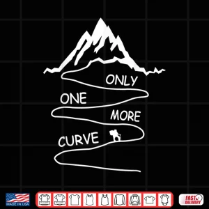 Design Only One More Curve Funny Hiking Mountains Trekking Hiker Shirt
